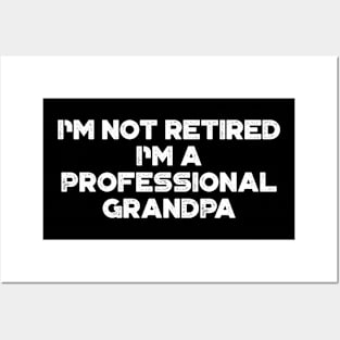 I'm Not Retired I'm A Professional Grandpa White Funny Father's Day Posters and Art